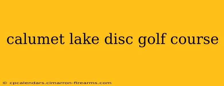 calumet lake disc golf course