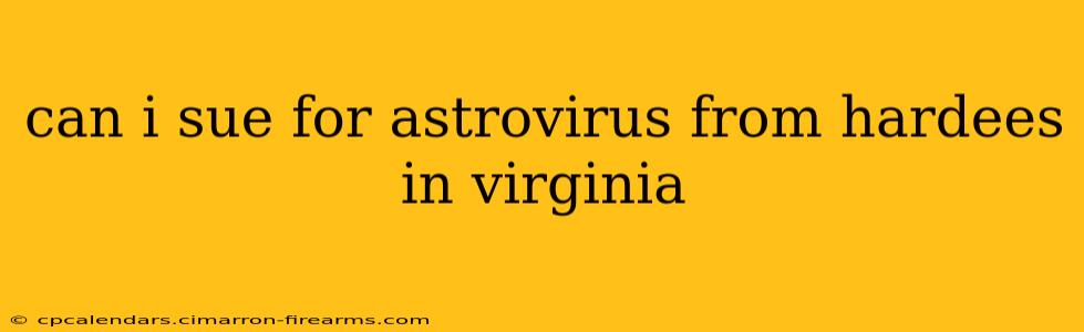 can i sue for astrovirus from hardees in virginia