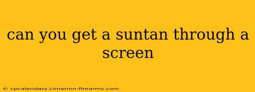 can you get a suntan through a screen