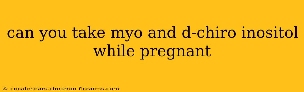 can you take myo and d-chiro inositol while pregnant