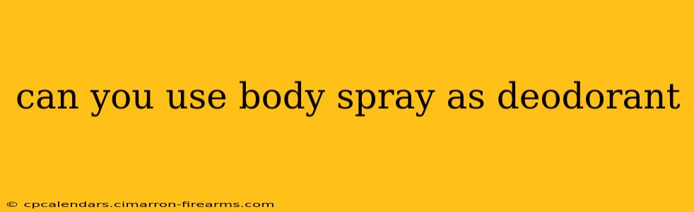 can you use body spray as deodorant