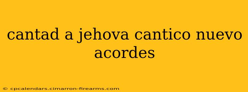 cantad a jehova cantico nuevo acordes