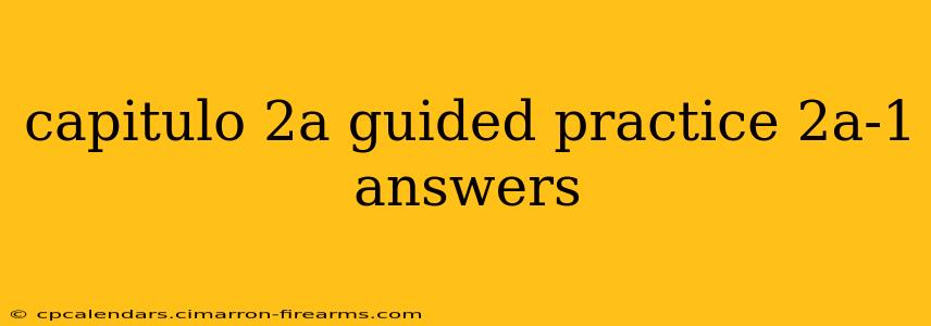 capitulo 2a guided practice 2a-1 answers