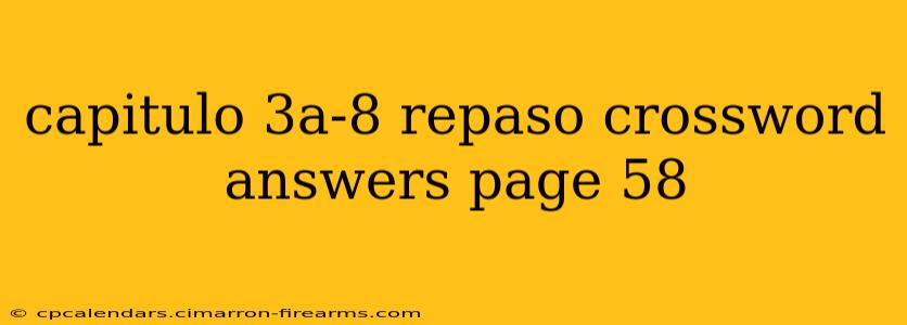 capitulo 3a-8 repaso crossword answers page 58