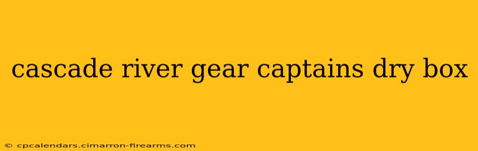 cascade river gear captains dry box