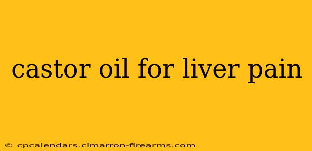 castor oil for liver pain