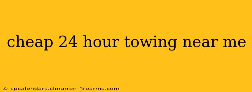 cheap 24 hour towing near me