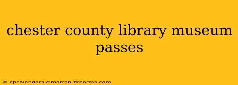 chester county library museum passes