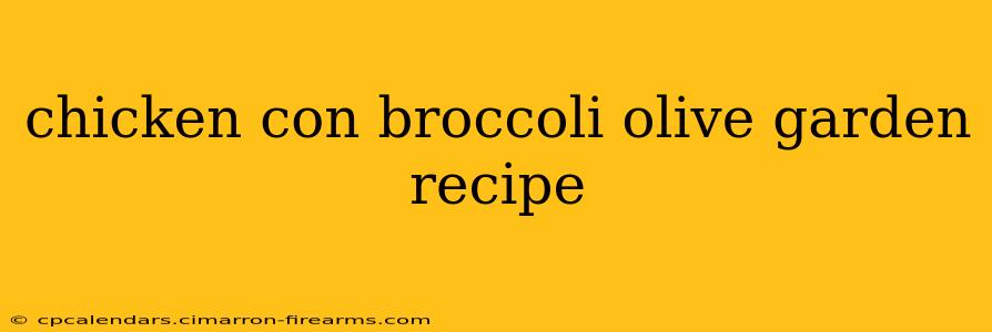 chicken con broccoli olive garden recipe