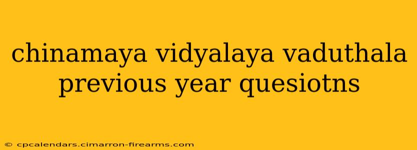 chinamaya vidyalaya vaduthala previous year quesiotns