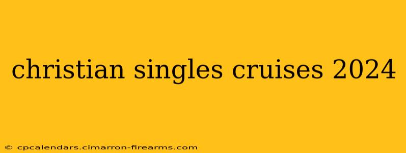 christian singles cruises 2024