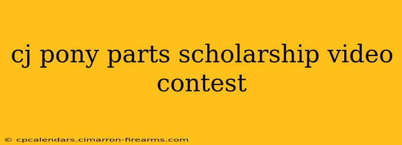 cj pony parts scholarship video contest