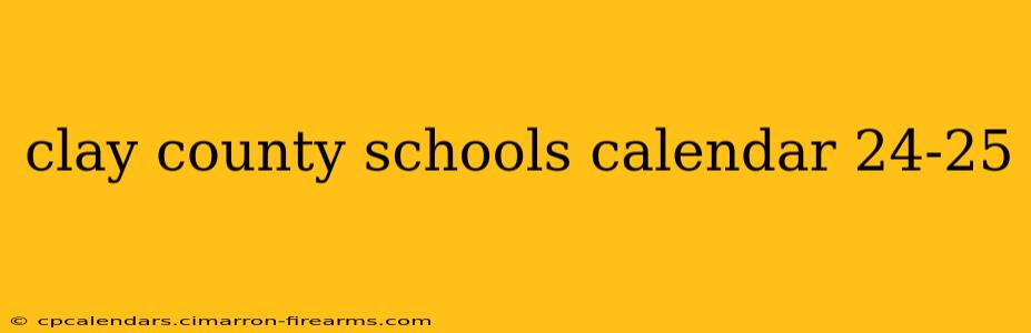 clay county schools calendar 24-25