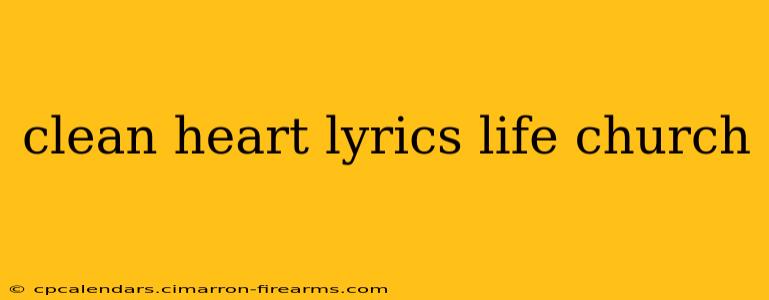 clean heart lyrics life church