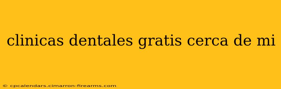 clinicas dentales gratis cerca de mi