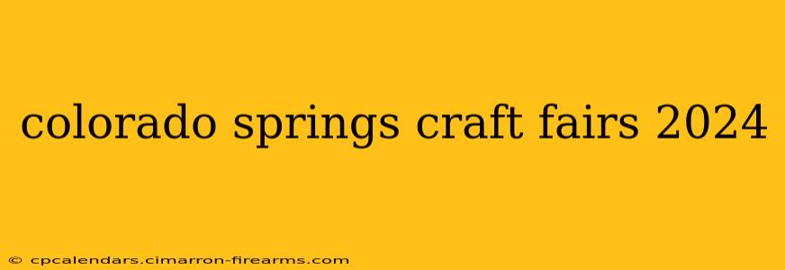 colorado springs craft fairs 2024