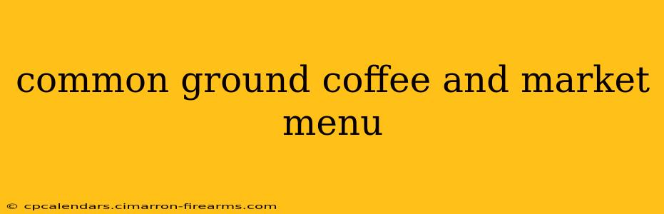 common ground coffee and market menu