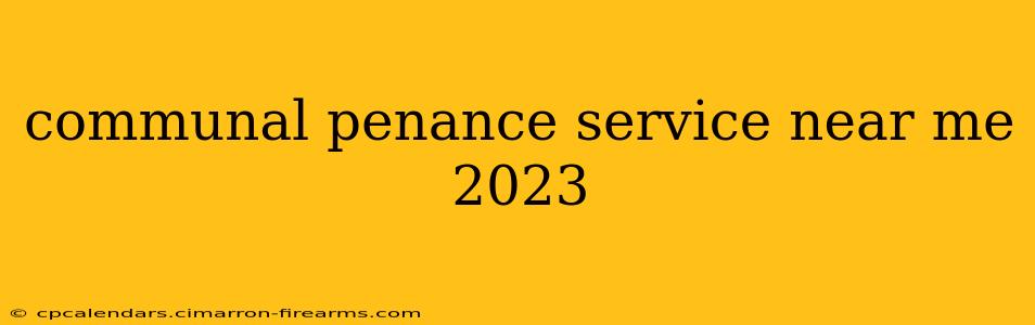 communal penance service near me 2023