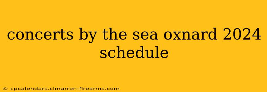 concerts by the sea oxnard 2024 schedule