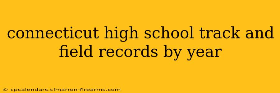 connecticut high school track and field records by year