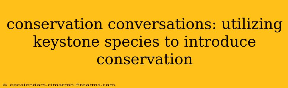 conservation conversations: utilizing keystone species to introduce conservation