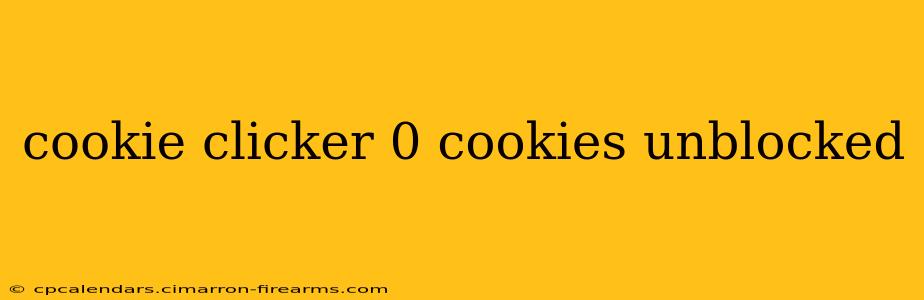 cookie clicker 0 cookies unblocked