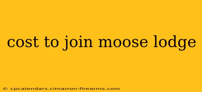 cost to join moose lodge