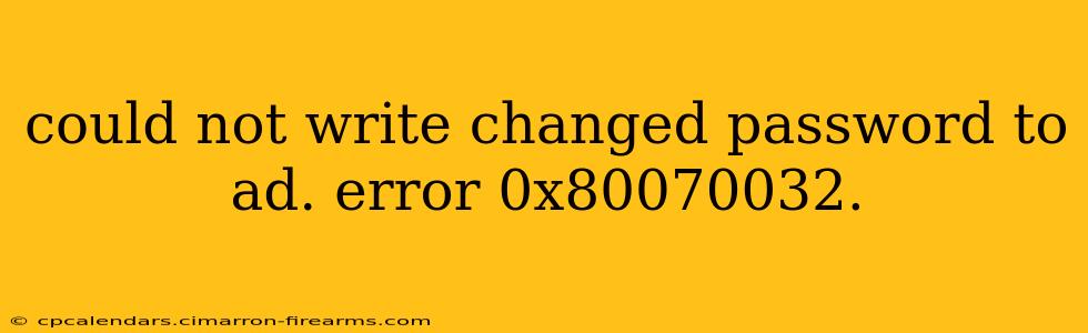 could not write changed password to ad. error 0x80070032.