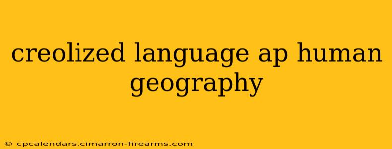 creolized language ap human geography