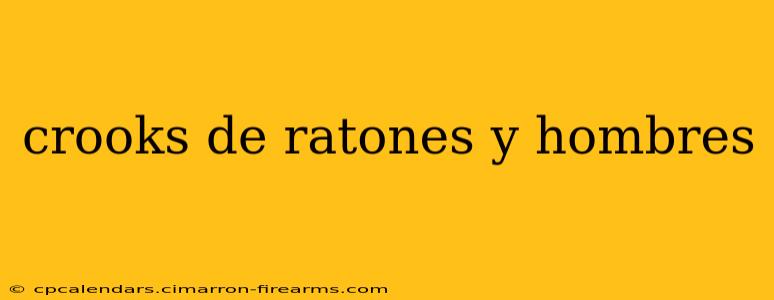 crooks de ratones y hombres