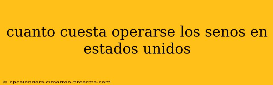 cuanto cuesta operarse los senos en estados unidos