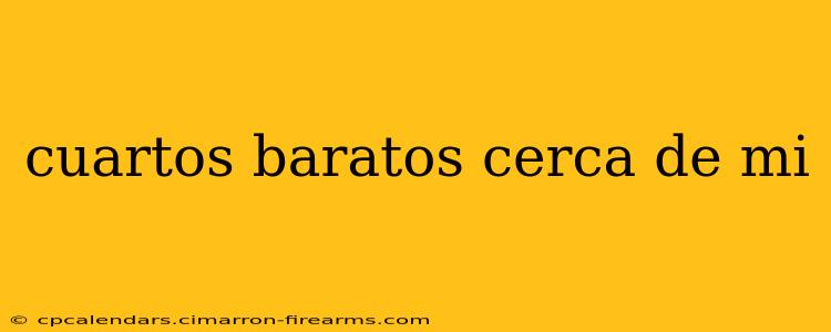 cuartos baratos cerca de mi