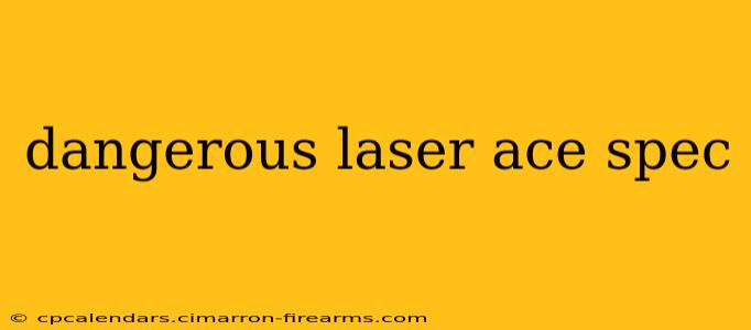 dangerous laser ace spec