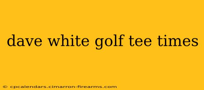 dave white golf tee times