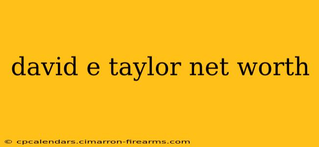 david e taylor net worth