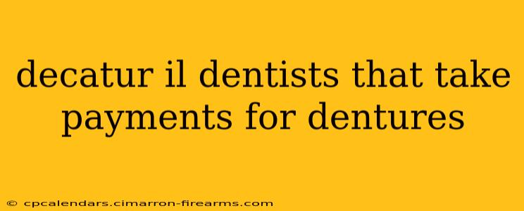 decatur il dentists that take payments for dentures