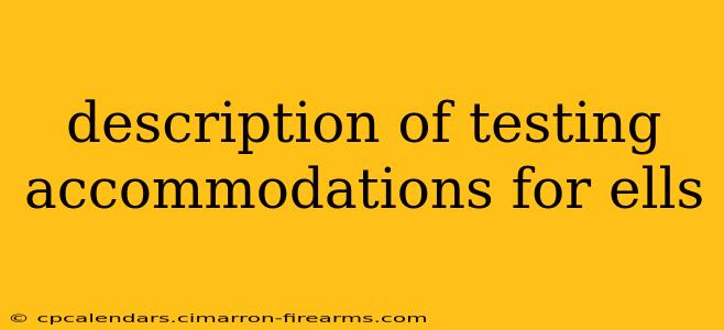 description of testing accommodations for ells