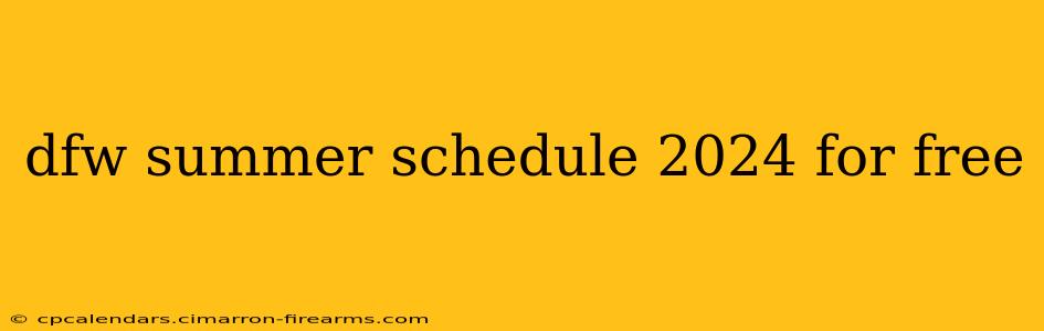 dfw summer schedule 2024 for free