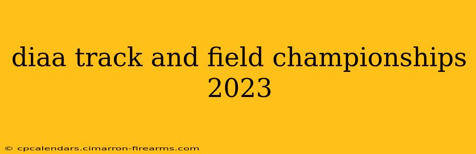 diaa track and field championships 2023