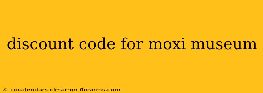 discount code for moxi museum