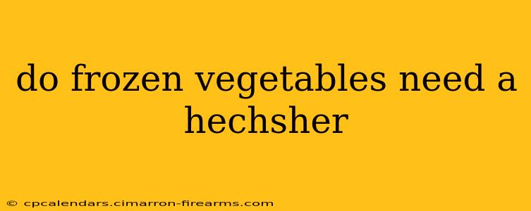 do frozen vegetables need a hechsher