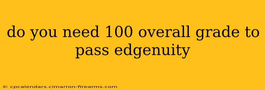 do you need 100 overall grade to pass edgenuity