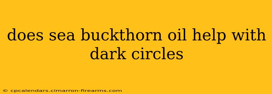 does sea buckthorn oil help with dark circles