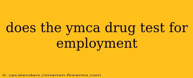 does the ymca drug test for employment