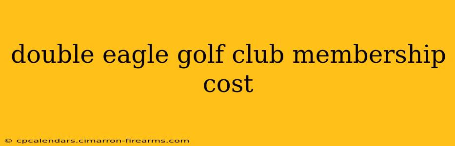 double eagle golf club membership cost