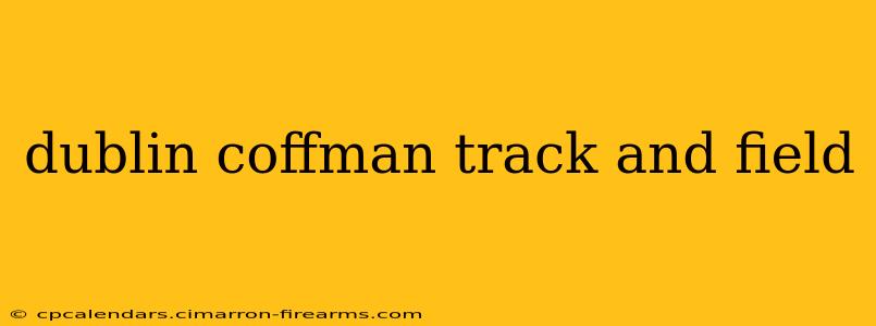 dublin coffman track and field