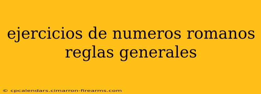 ejercicios de numeros romanos reglas generales