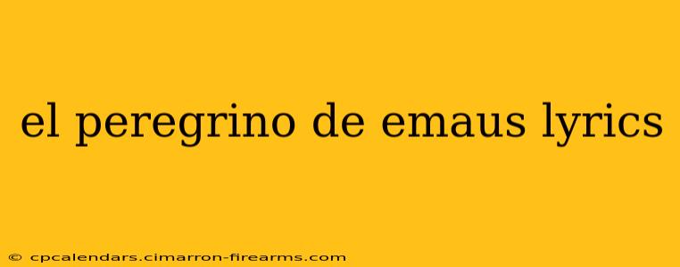 el peregrino de emaus lyrics