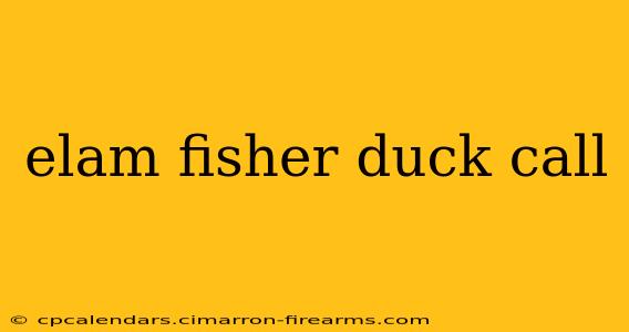 elam fisher duck call