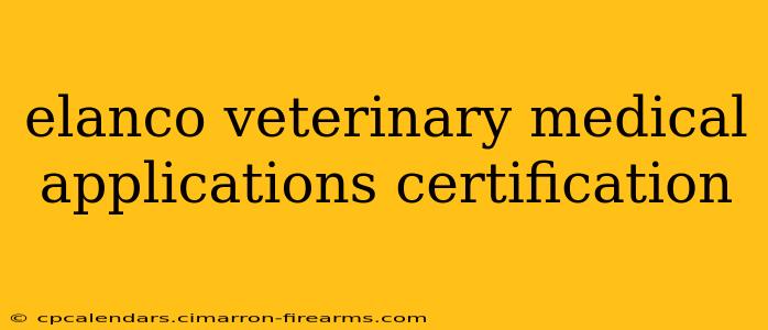 elanco veterinary medical applications certification